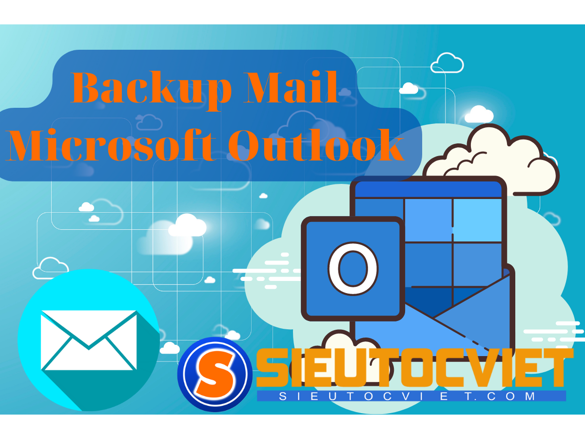 Backup Mail bằng Microsoft Outlook - Backup Outlook chi tiết